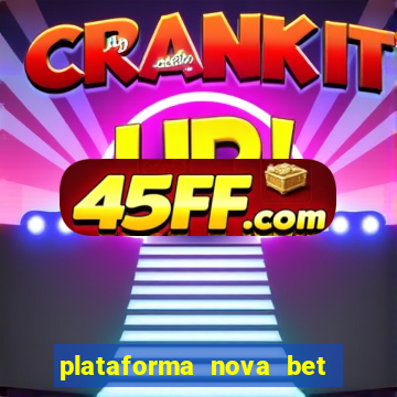 plataforma nova bet com bonus de cadastro